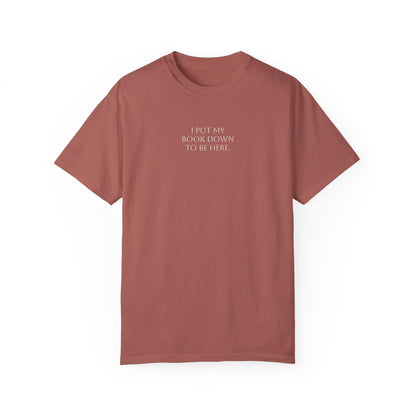 "I Put My Book Down To Be Here" Unisex Garment-Dyed T-shirt