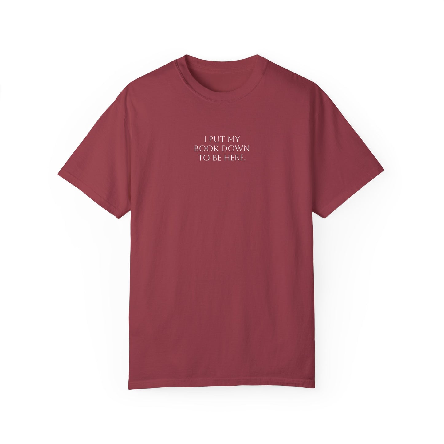 "I Put My Book Down To Be Here" Unisex Garment-Dyed T-shirt